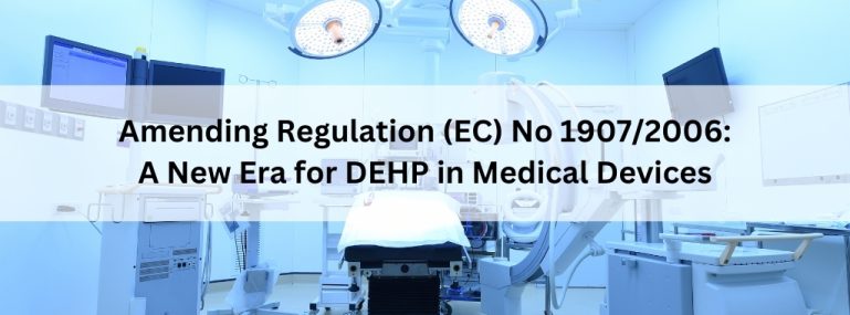 Amending Regulation (EC) No 19072006 A New Era for DEHP in Medical Devices