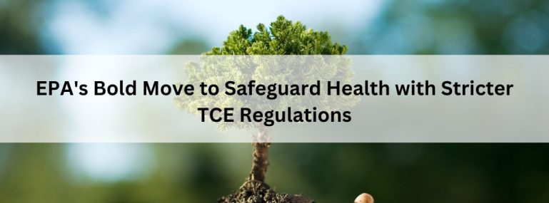 EPA's Bold Move to Safeguard Health with Stricter TCE Regulations