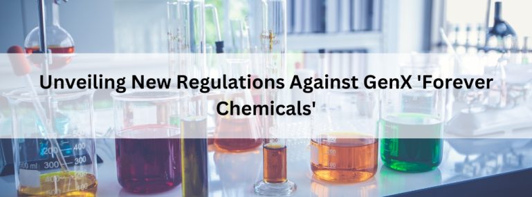 Unveiling New Regulations Against GenX 'Forever Chemicals'
